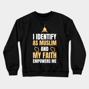 i dentify as muslim and my faith empowers me Crewneck Sweatshirt